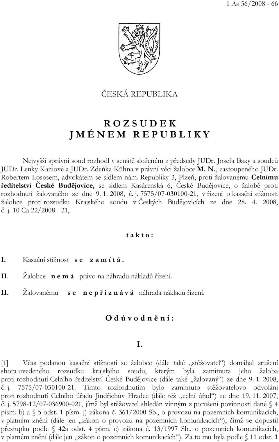 Republiky 3, Plzeň, proti žalovanému Celnímu ředitelství České Budějovice, se sídlem Kasárenská 6, České Budějovice, o žalobě proti rozhodnutí žalovaného ze dne 9. 1. 2008, č. j.