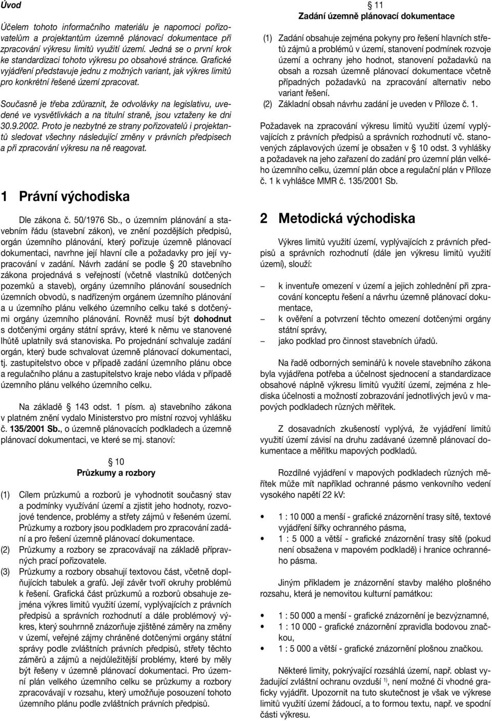 Současně je třeba zdůraznit, že odvolávky na legislativu, uvedené ve vysvětlivkách a na titulní straně, jsou vztaženy ke dni 30.9.2002.