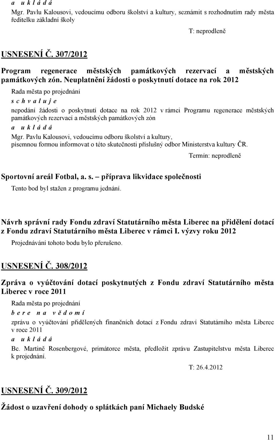 Neuplatnění žádosti o poskytnutí dotace na rok 2012 nepodání žádosti o poskytnutí dotace na rok 2012 v rámci Programu regenerace městských památkových rezervací a městských památkových zón Mgr.