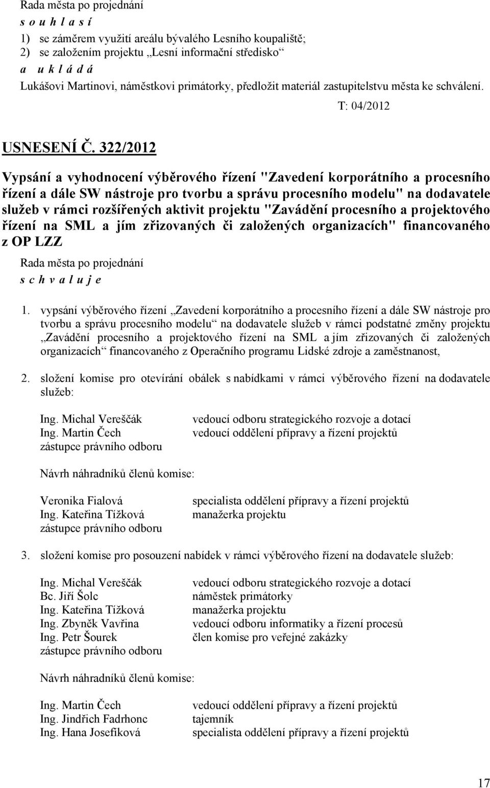 322/2012 Vypsání a vyhodnocení výběrového řízení "Zavedení korporátního a procesního řízení a dále SW nástroje pro tvorbu a správu procesního modelu" na dodavatele služeb v rámci rozšířených aktivit