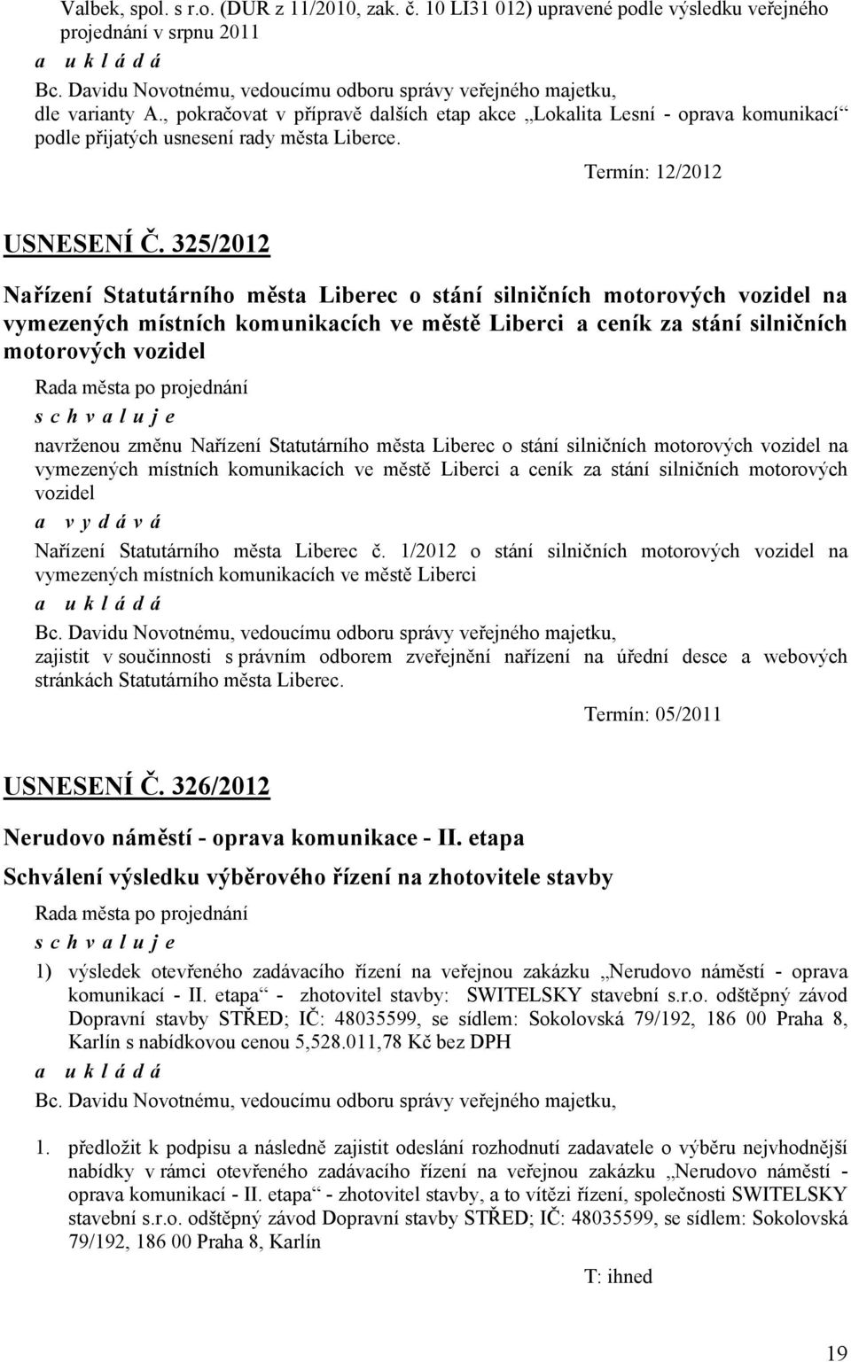 325/2012 Nařízení Statutárního města Liberec o stání silničních motorových vozidel na vymezených místních komunikacích ve městě Liberci a ceník za stání silničních motorových vozidel navrženou změnu