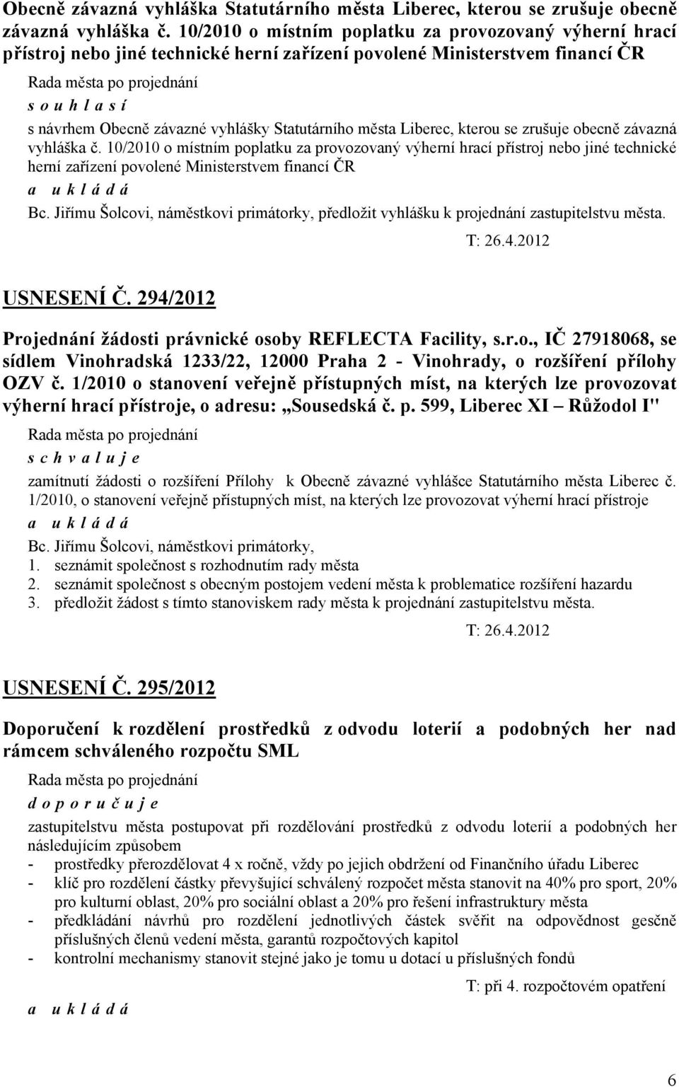 Liberec, kterou se zrušuje obecně závazná vyhláška č. 10/2010 o místním poplatku za provozovaný výherní hrací přístroj nebo jiné technické herní zařízení povolené Ministerstvem financí ČR Bc.