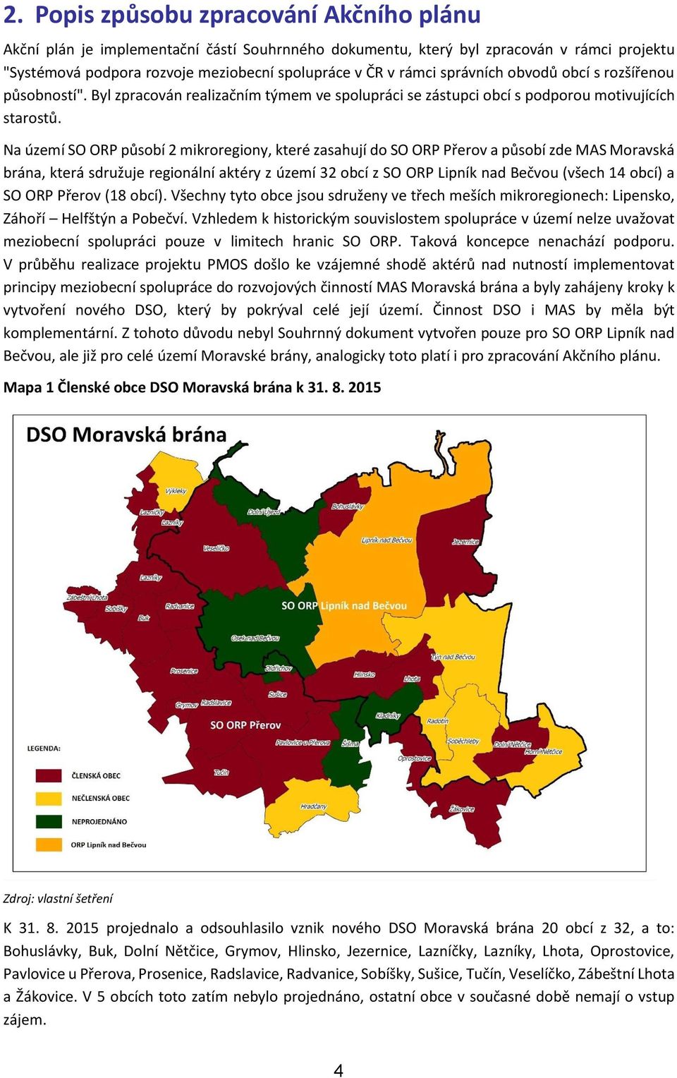 Na území SO ORP působí 2 mikroregiony, které zasahují do SO ORP Přerov a působí zde MAS Moravská, která sdružuje regionální aktéry z území 32 obcí z SO ORP Lipník nad Bečvou (všech 14 obcí) a SO ORP