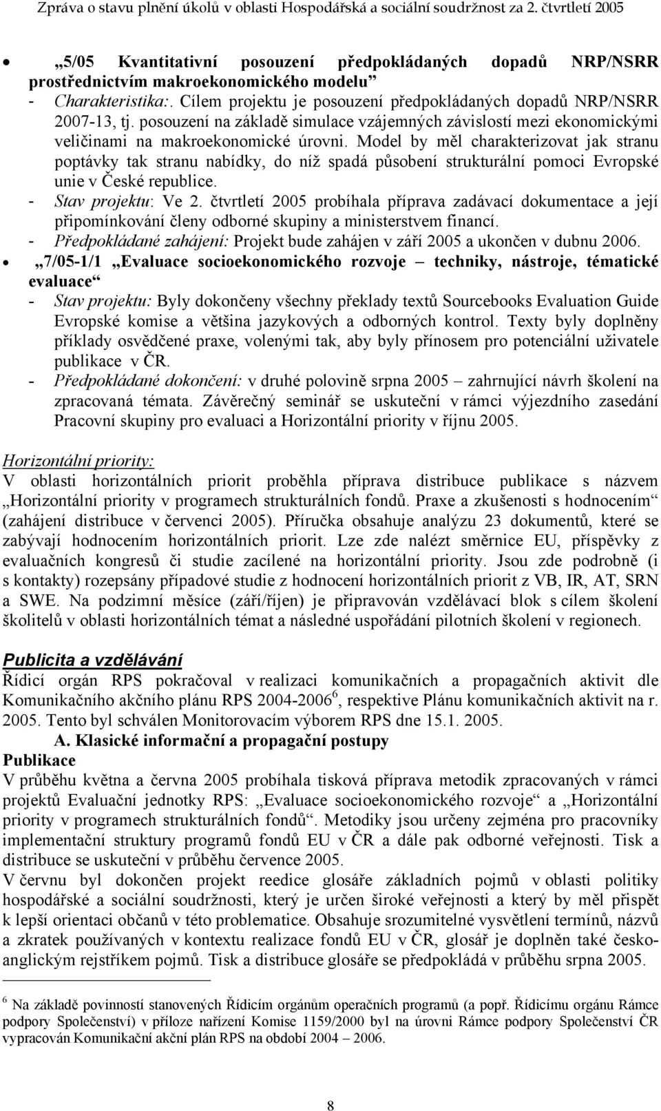 Model by měl charakterizovat jak stranu poptávky tak stranu nabídky, do níž spadá působení strukturální pomoci Evropské unie v České republice. - Stav projektu: Ve 2.