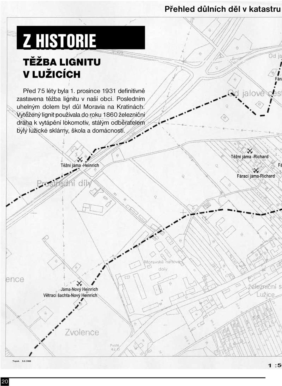 Posledním uhelným dolem byl důl Moravia na Kratinách.