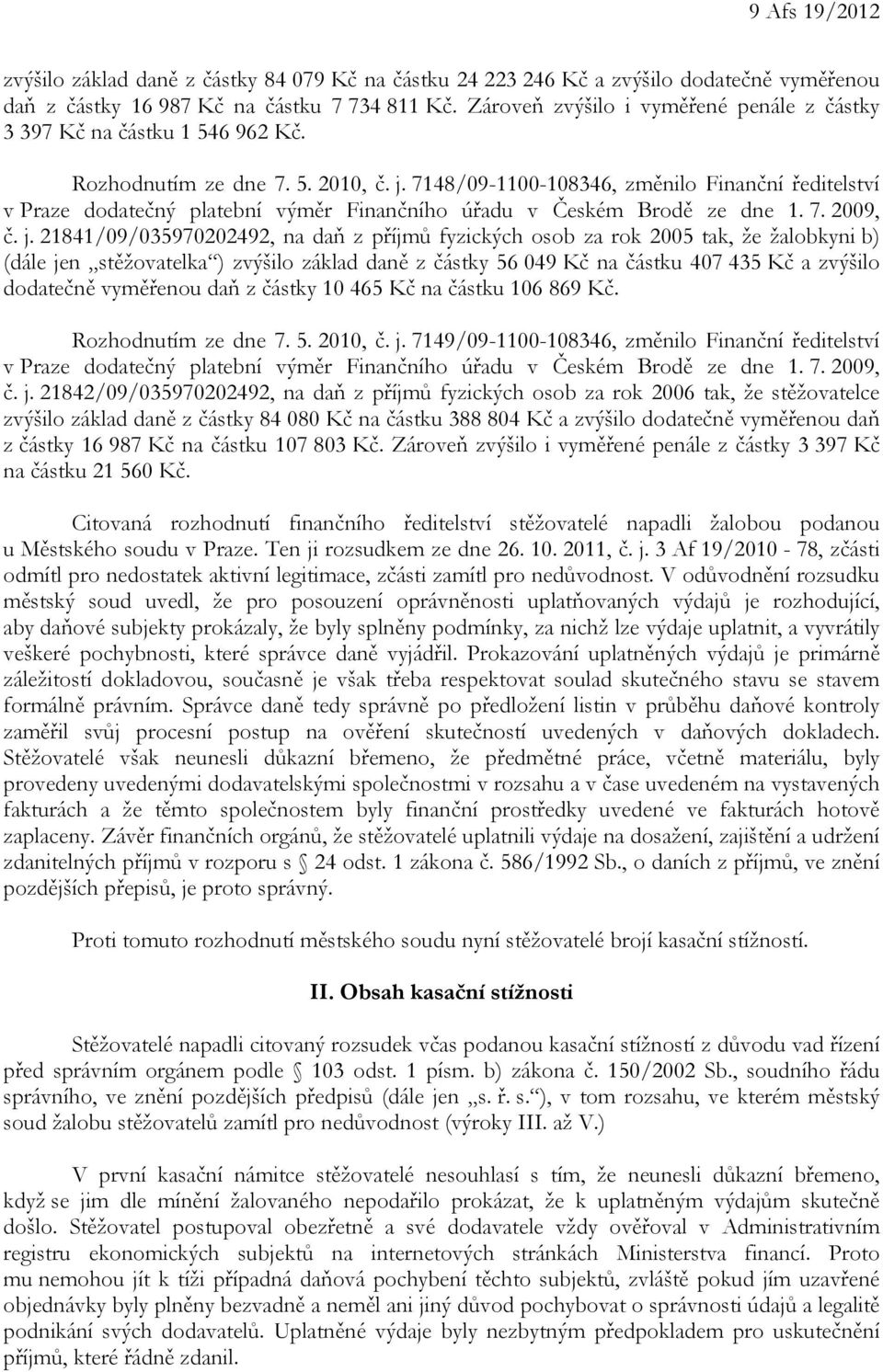 7148/09-1100-108346, změnilo Finanční ředitelství v Praze dodatečný platební výměr Finančního úřadu v Českém Brodě ze dne 1. 7. 2009, č. j.