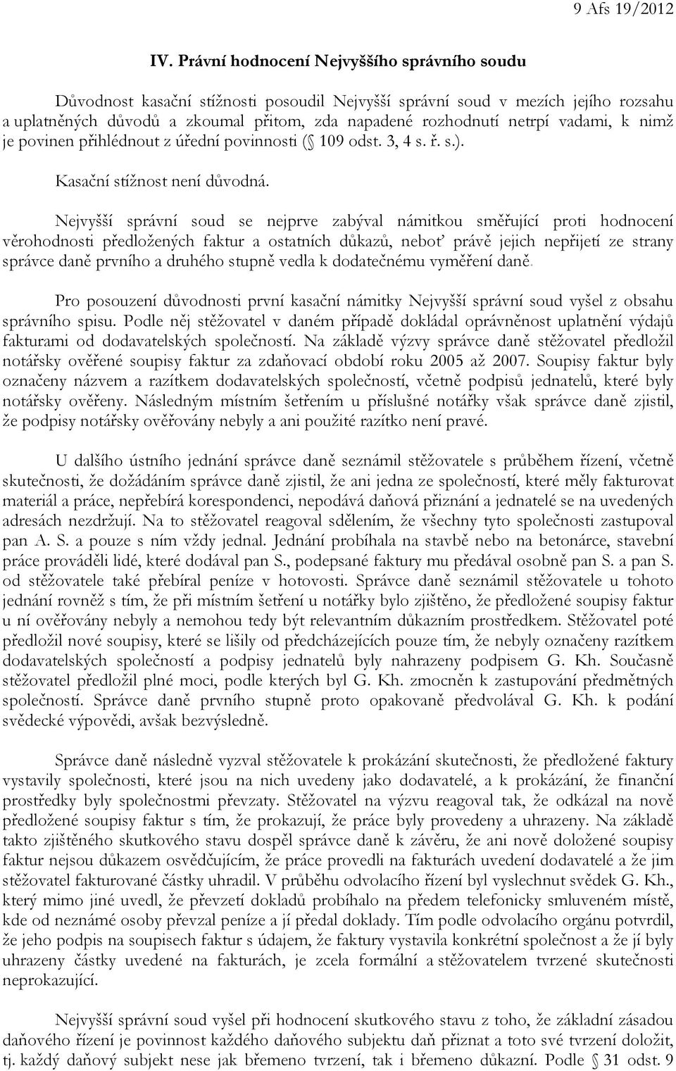 vadami, k nimž je povinen přihlédnout z úřední povinnosti ( 109 odst. 3, 4 s. ř. s.). Kasační stížnost není důvodná.