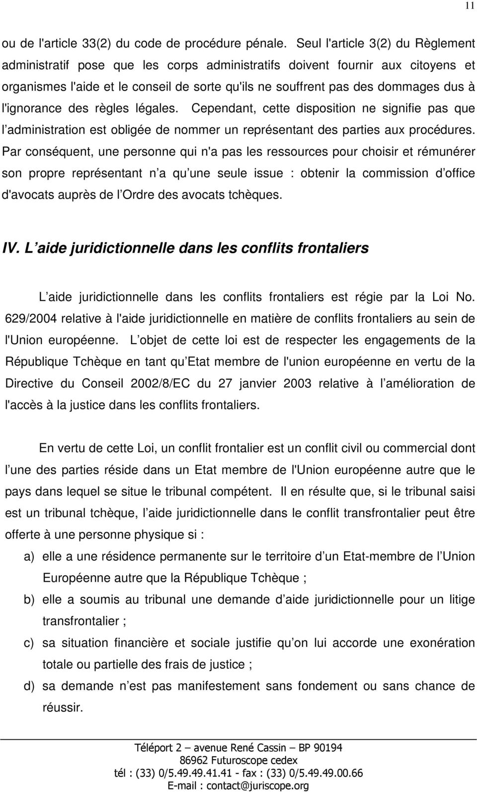 l'ignorance des règles légales. Cependant, cette disposition ne signifie pas que l administration est obligée de nommer un représentant des parties aux procédures.