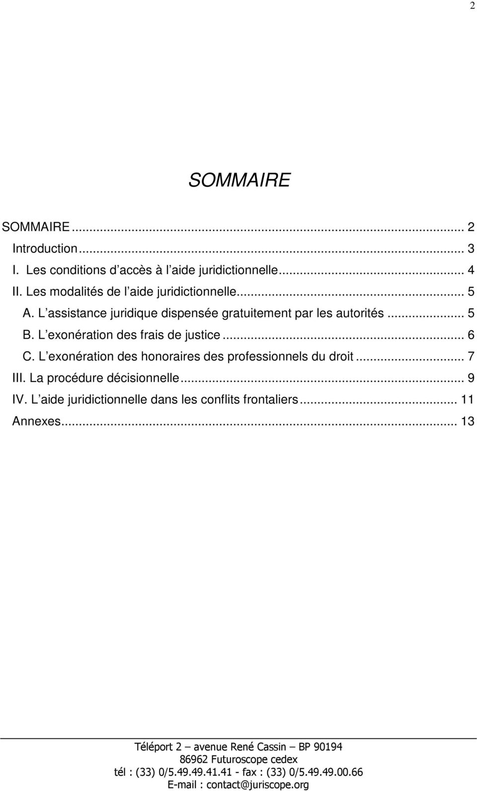 L assistance juridique dispensée gratuitement par les autorités... 5 B. L exonération des frais de justice.