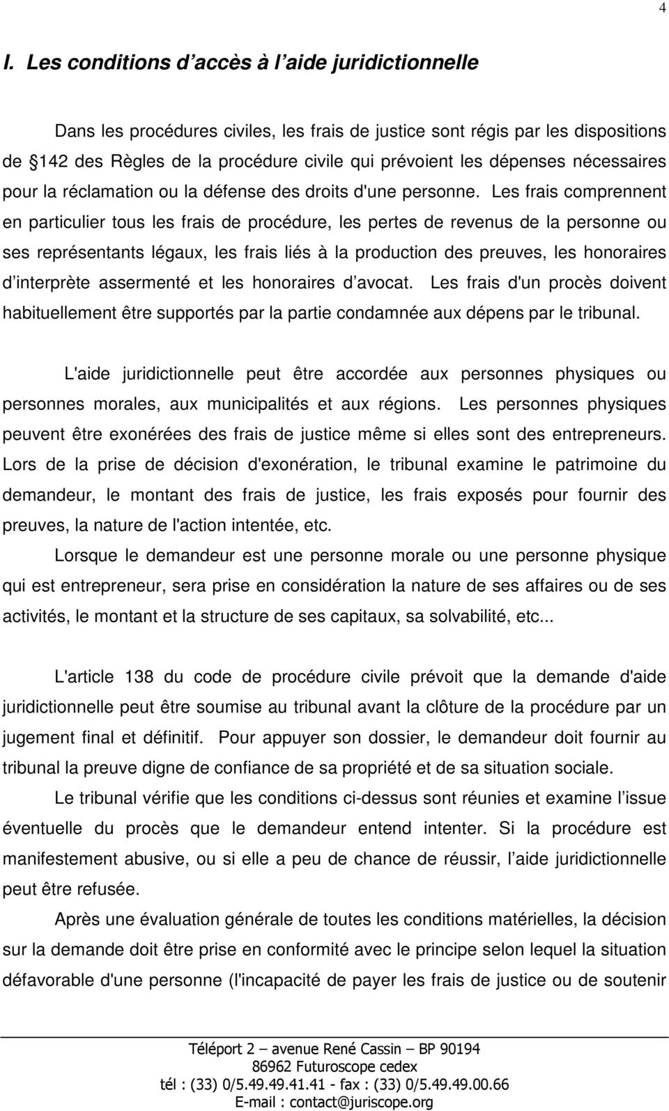 Les frais comprennent en particulier tous les frais de procédure, les pertes de revenus de la personne ou ses représentants légaux, les frais liés à la production des preuves, les honoraires d