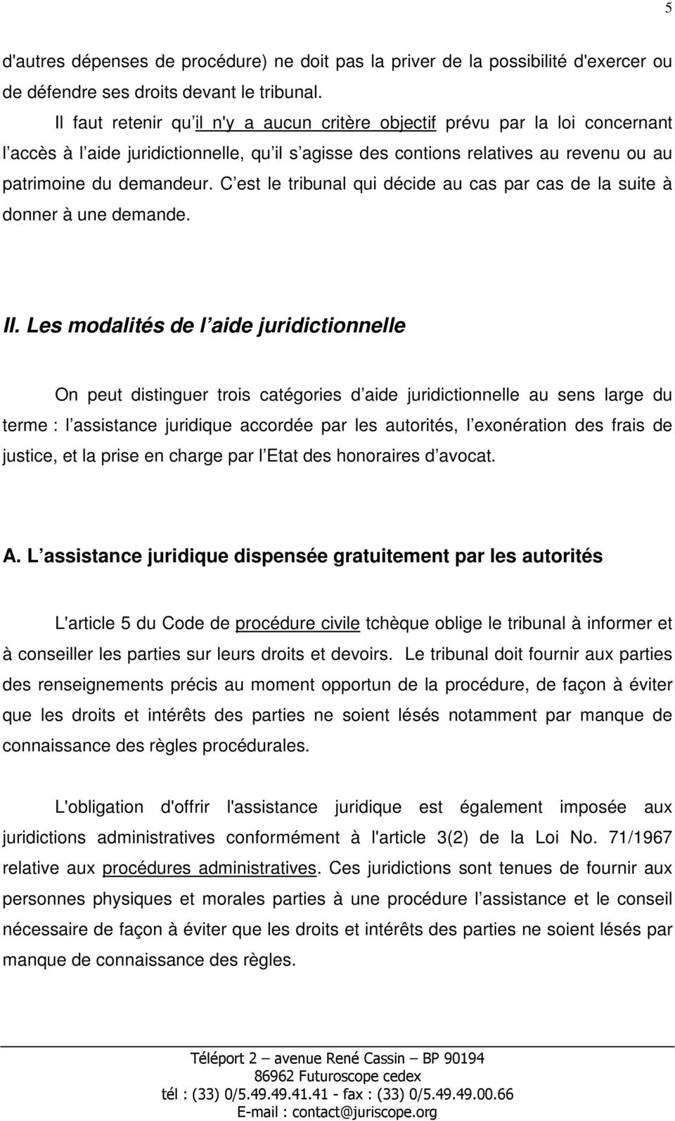 C est le tribunal qui décide au cas par cas de la suite à donner à une demande. II.