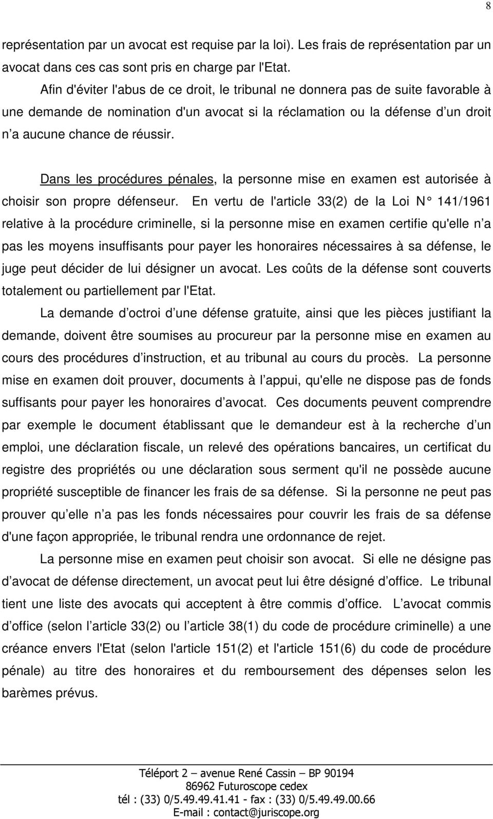 Dans les procédures pénales, la personne mise en examen est autorisée à choisir son propre défenseur.