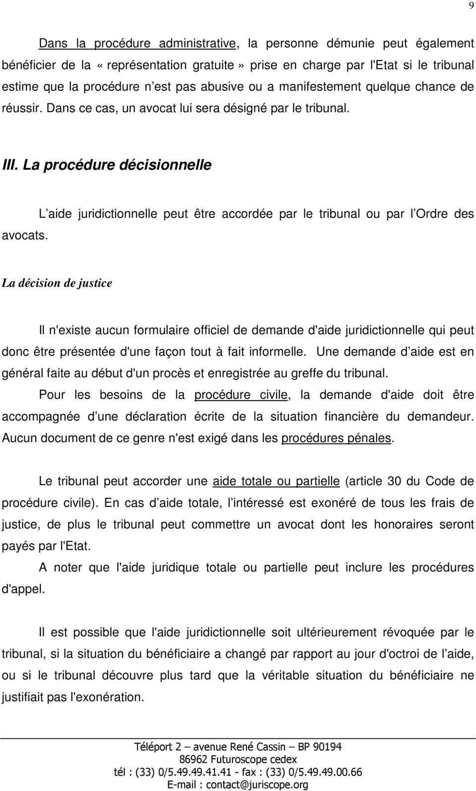 L aide juridictionnelle peut être accordée par le tribunal ou par l Ordre des La décision de justice Il n'existe aucun formulaire officiel de demande d'aide juridictionnelle qui peut donc être