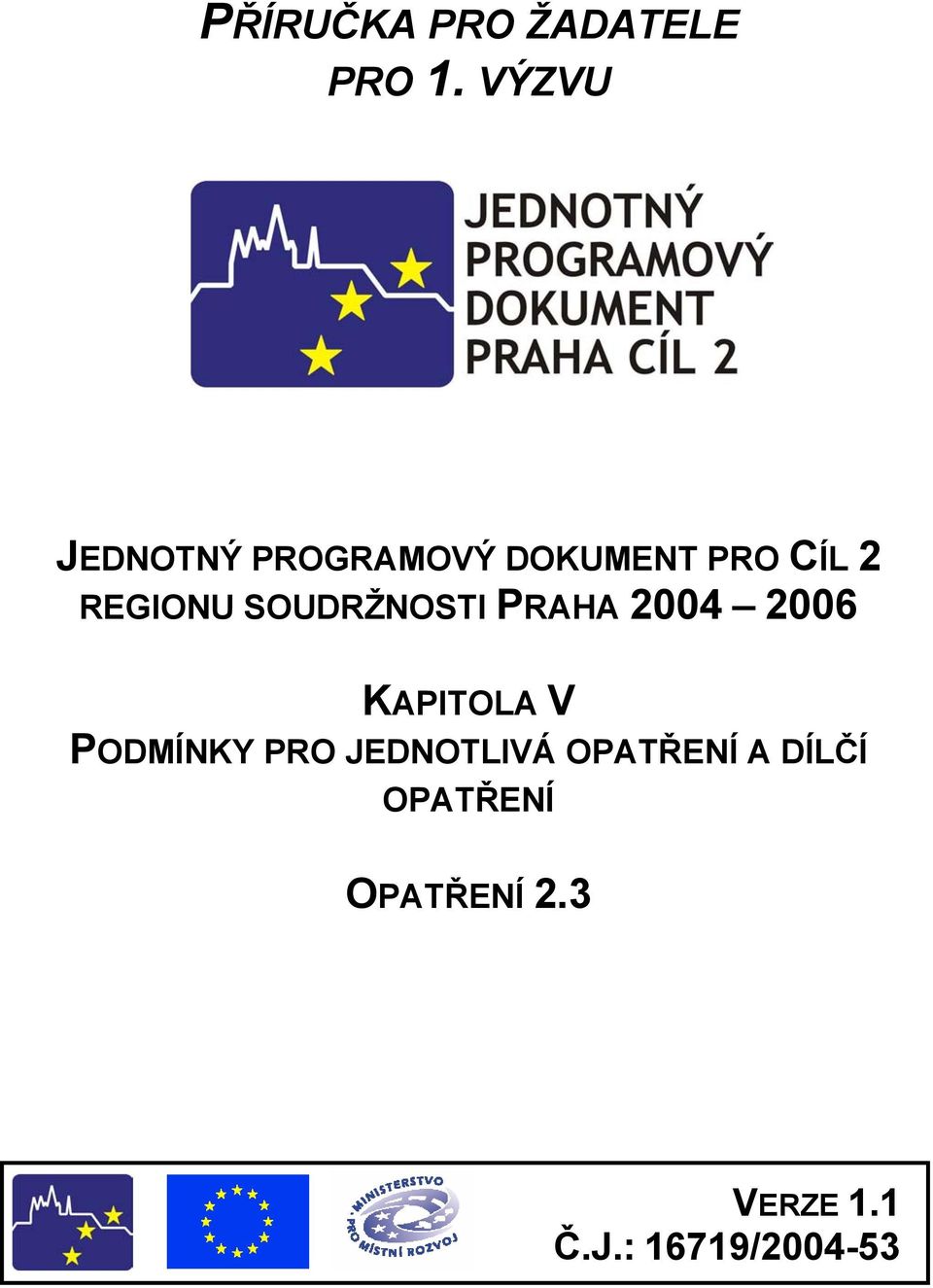 SOUDRŽNOSTI PRAHA 2004 2006 KAPITOLA V PODMÍNKY PRO