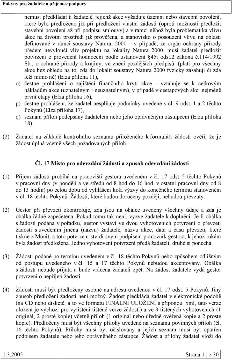 ochrany přírody předem nevyloučí vliv projektu na lokality Natura 2000, musí žadatel předložit potvrzení o provedení hodnocení podle ustanovení 45i odst.2 zákona č.114/1992 Sb.