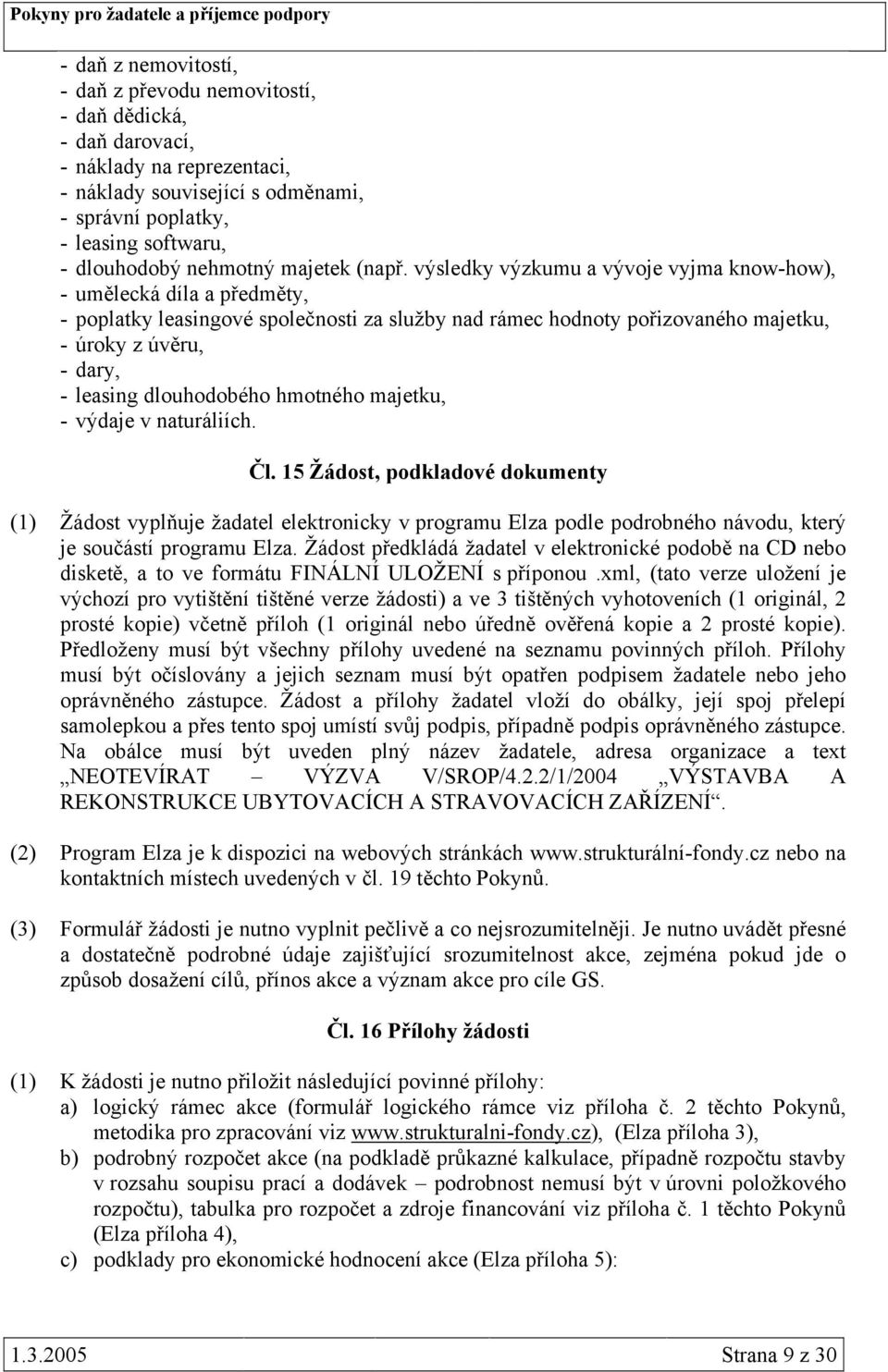 výsledky výzkumu a vývoje vyjma know-how), - umělecká díla a předměty, - poplatky leasingové společnosti za služby nad rámec hodnoty pořizovaného majetku, - úroky z úvěru, - dary, - leasing