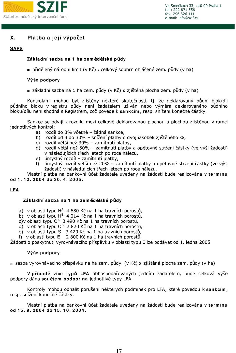 že deklarovaný půdní blok/díl půdního bloku v registru půdy není žadatelem užíván nebo výměra deklarovaného půdního bloku/dílu není shodná s Registrem, což povede k sankcím, resp.