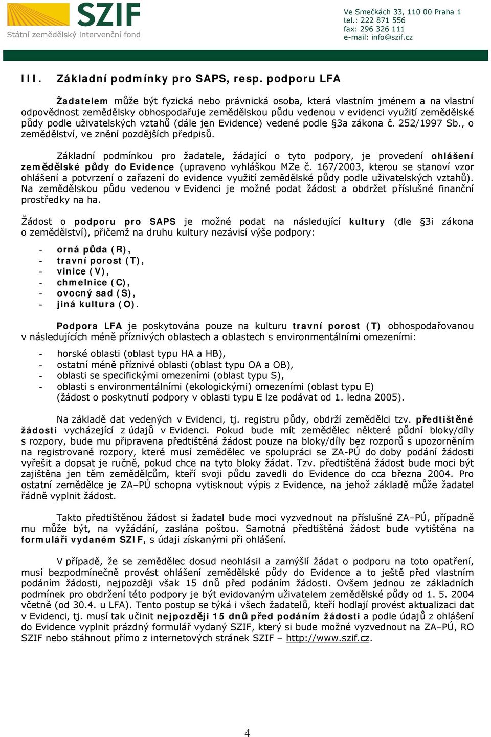 uživatelských vztahů (dále jen Evidence) vedené podle 3a zákona č. 252/1997 Sb., o zemědělství, ve znění pozdějších předpisů.