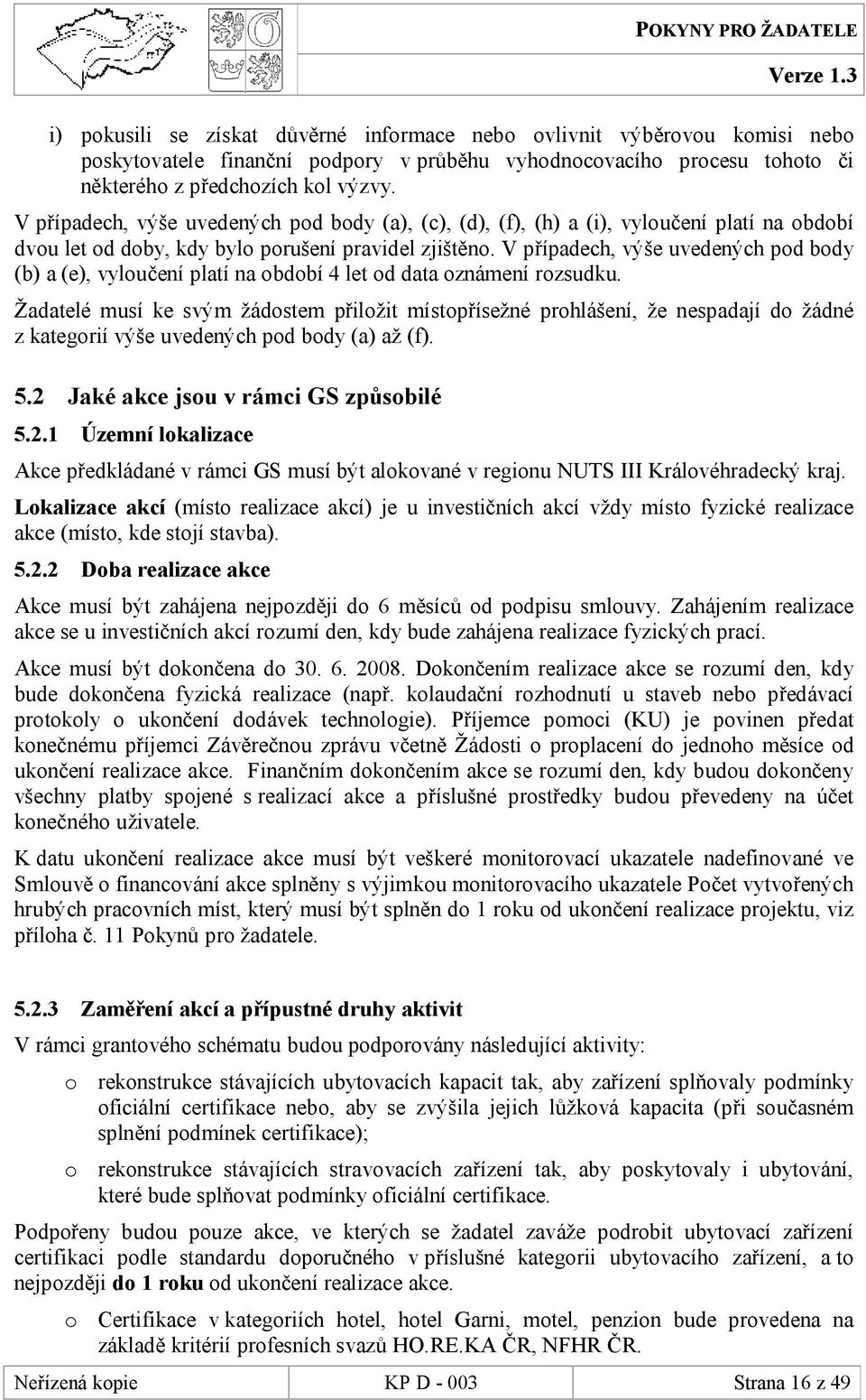 V případech, výše uvedených pod body (b) a (e), vyloučení platí na období 4 let od data oznámení rozsudku.