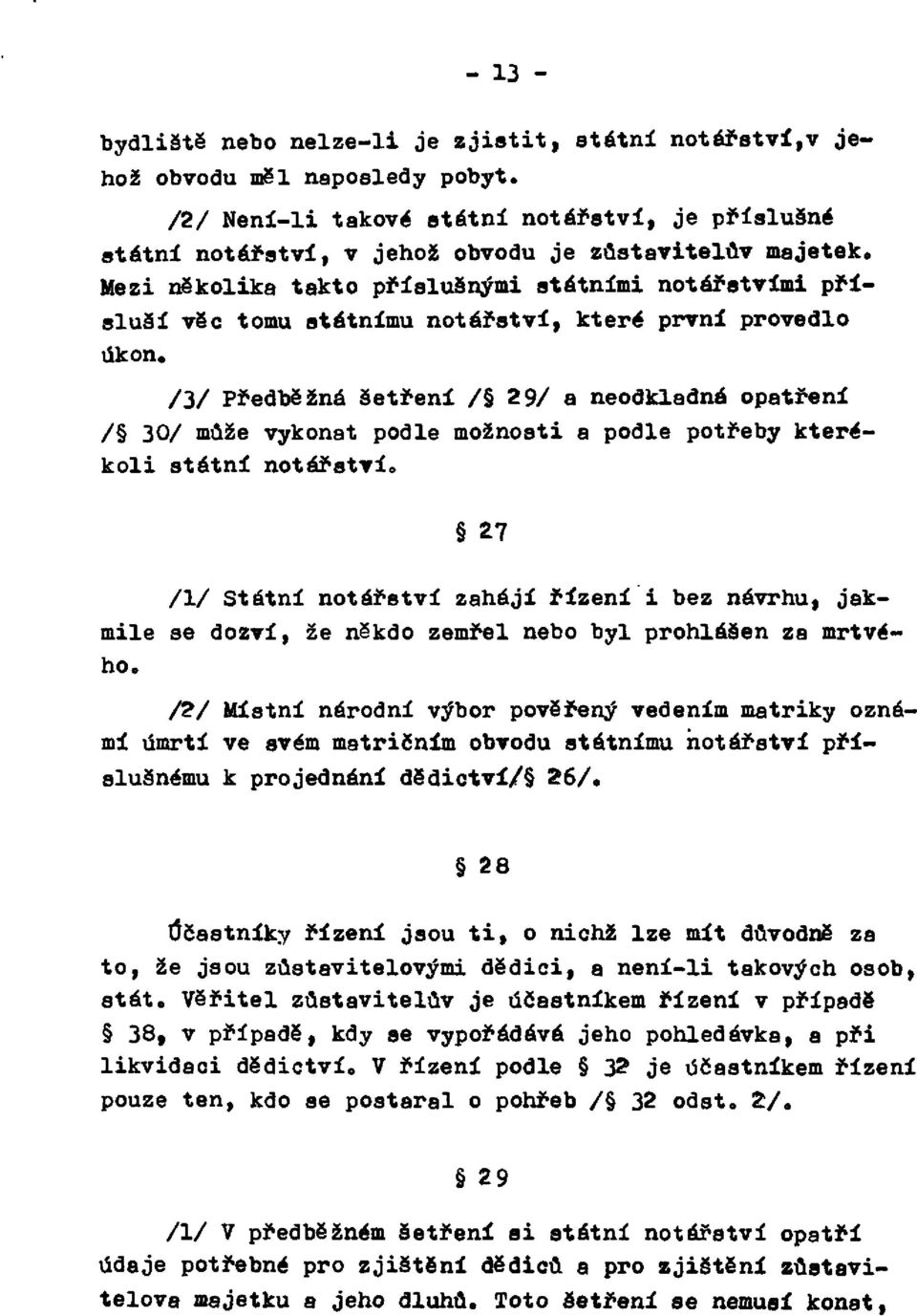 Mezi několika takto příslušnými státními notářstvími přísluší věc tomu státnímu notářství, které první provedlo úkon.