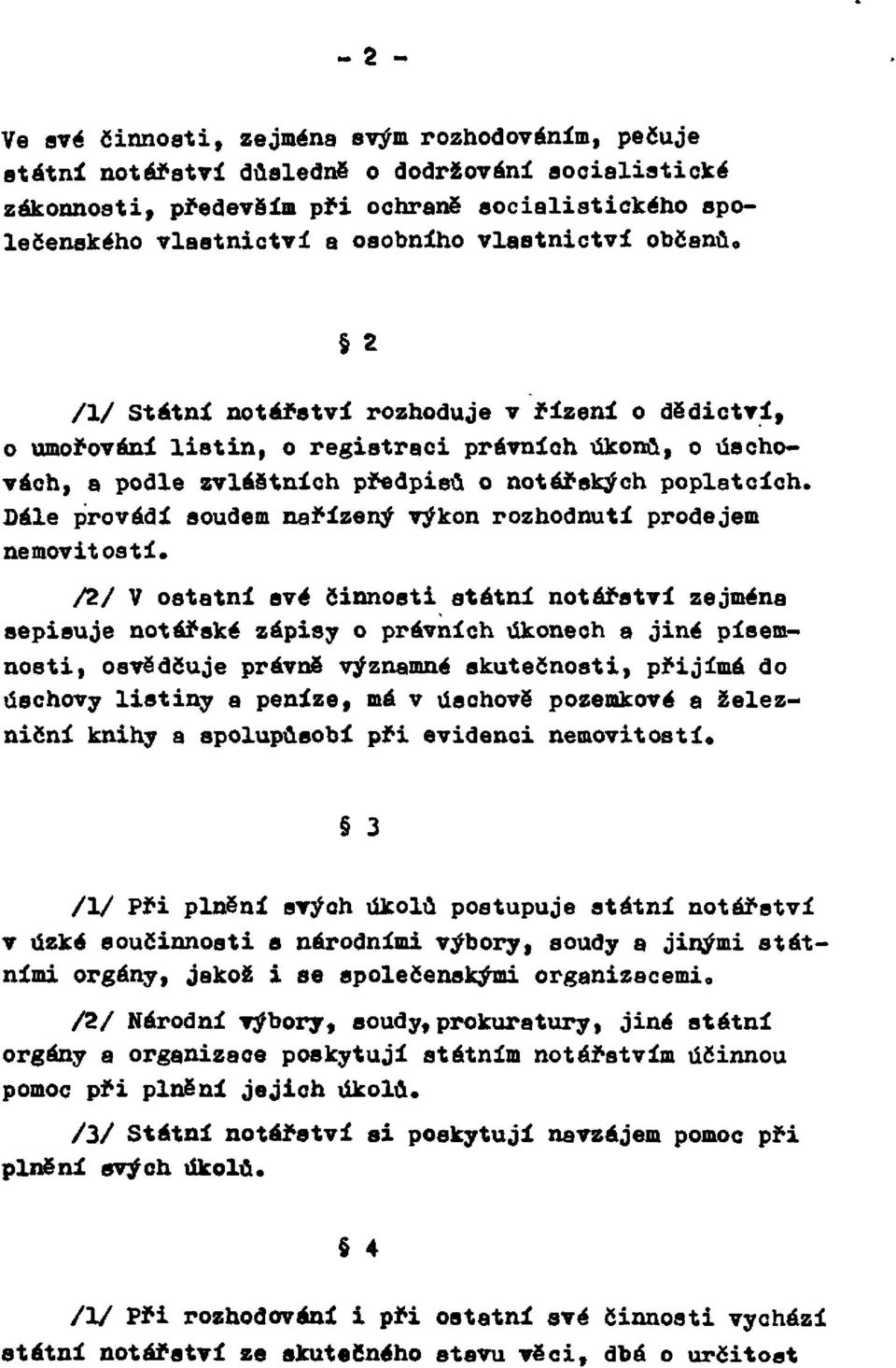 Dále provádí soudem nařízený výkon rozhodnutí prodejem nemovitostí.