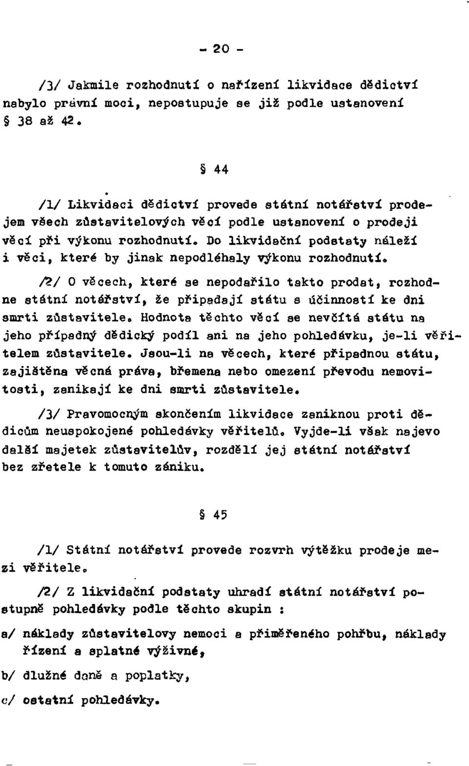 Do likvidační podstaty náleží i věci, které by jinak nepodléhaly výkonu rozhodnutí.