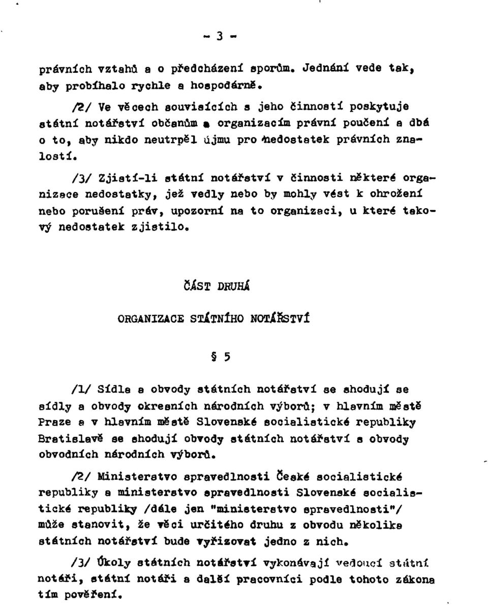 /3/ Zjistí-li státní notářství v činnosti některé organizace nedostatky, jež vedly nebo by mohly vést k ohrožení nebo porušení práv, upozorní na to organizaci, u které takový nedostatek zjistilo.