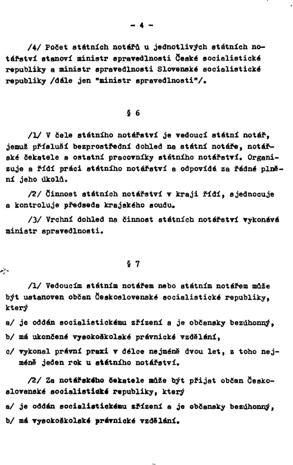 Organizuje a řídí práci státního notářství a odpovídá za řádné plnění jeho úkolů. /2/ Činnost státních notářství v kraji řídí, sjednocuje a kontroluje předseda krajského soudu.