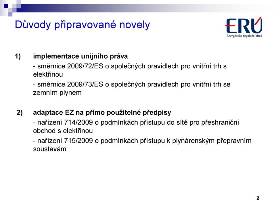 plynem 2) adaptace EZ na přímo použitelné předpisy - nařízení 714/2009 o podmínkách přístupu do sítě pro