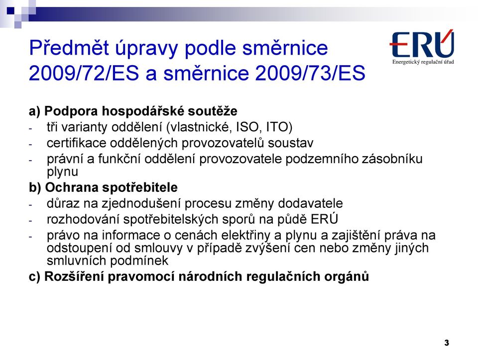 na zjednodušení procesu změny dodavatele - rozhodování spotřebitelských sporů na půdě ERÚ - právo na informace o cenách elektřiny a plynu a