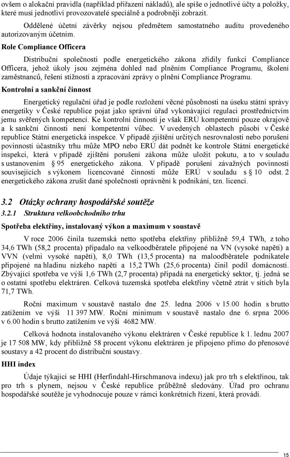 Role Compliance Officera Distribuční společnosti podle energetického zákona zřídily funkci Compliance Officera, jehož úkoly jsou zejména dohled nad plněním Compliance Programu, školení zaměstnanců,