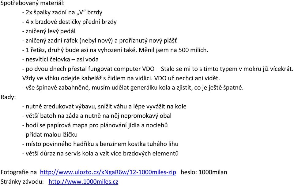 Vždy ve vlhku odejde kabeláž s čidlem na vidlici. VDO už nechci ani vidět. - vše špinavé zabahněné, musím udělat generálku kola a zjistit, co je ještě špatné.