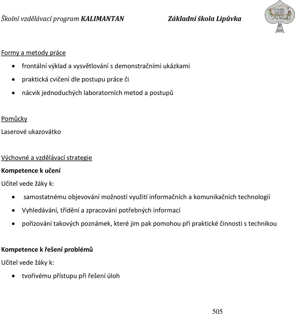 objevování možností využití informačních a komunikačních technologií Vyhledávání, třídění a zpracování potřebných informací pořizování