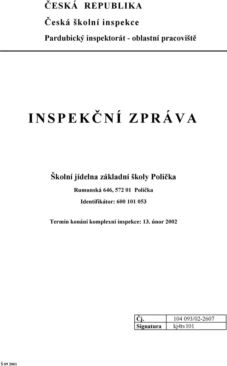 Rumunská 646, 572 01 Polička Identifikátor: 600 101 053 Termín konání