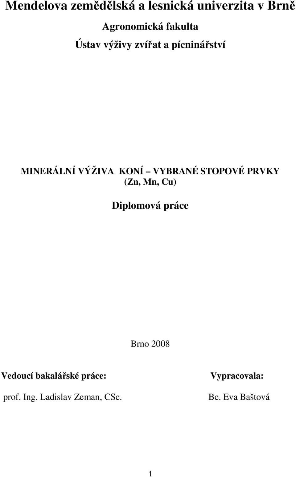 VYBRANÉ STOPOVÉ PRVKY (Zn, Mn, Cu) Diplomová práce Brno 2008 Vedoucí