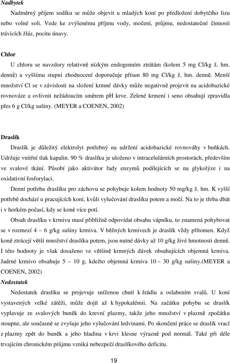 denně) a vyššímu stupni zhodnocení doporučuje přísun 80 mg Cl/kg ž. hm. denně.