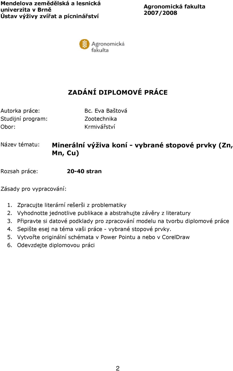 Zpracujte literární rešerši z problematiky 2. Vyhodnotte jednotlive publikace a abstrahujte závěry z literatury 3.