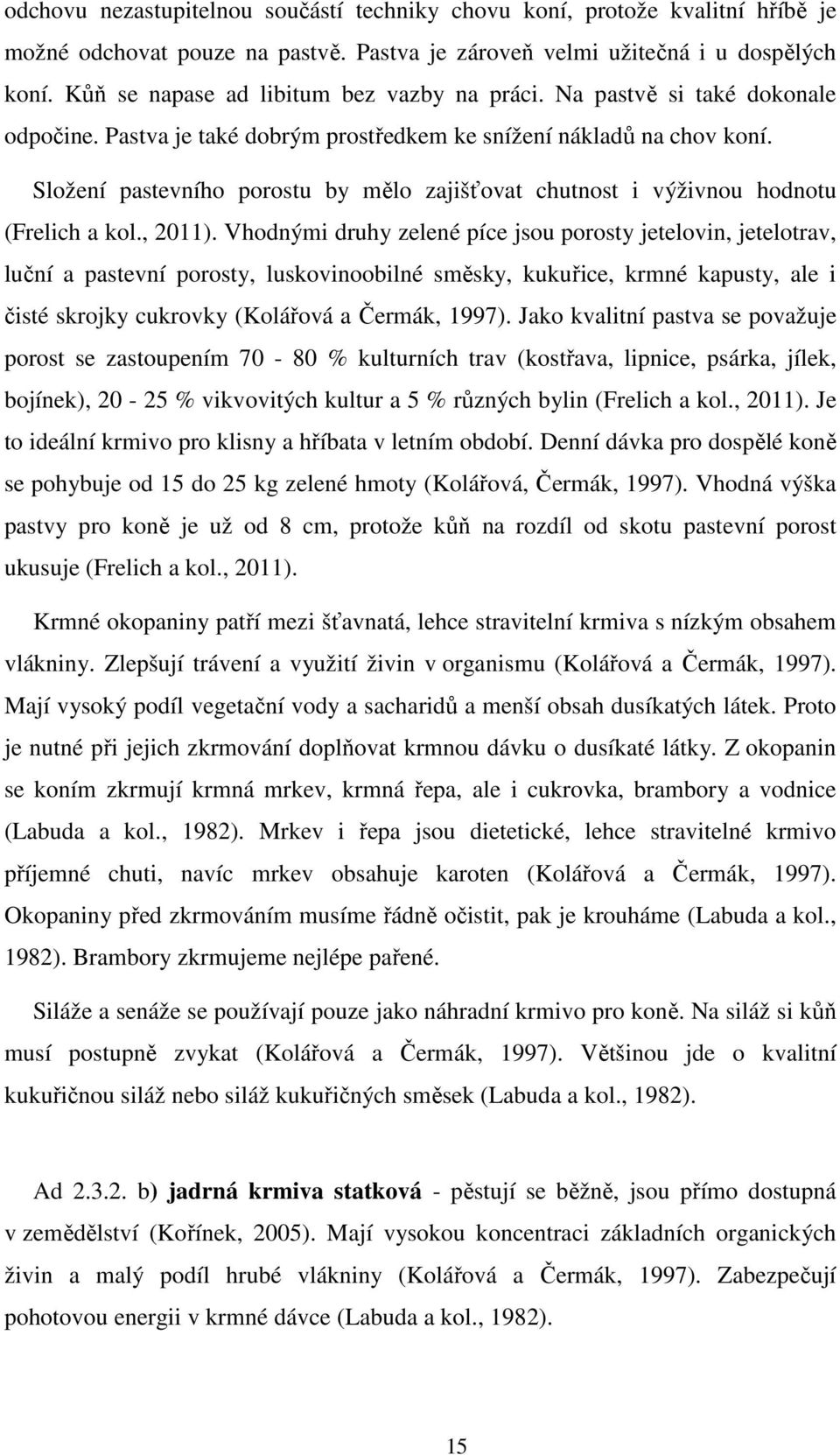 Složení pastevního porostu by mělo zajišťovat chutnost i výživnou hodnotu (Frelich a kol., 2011).