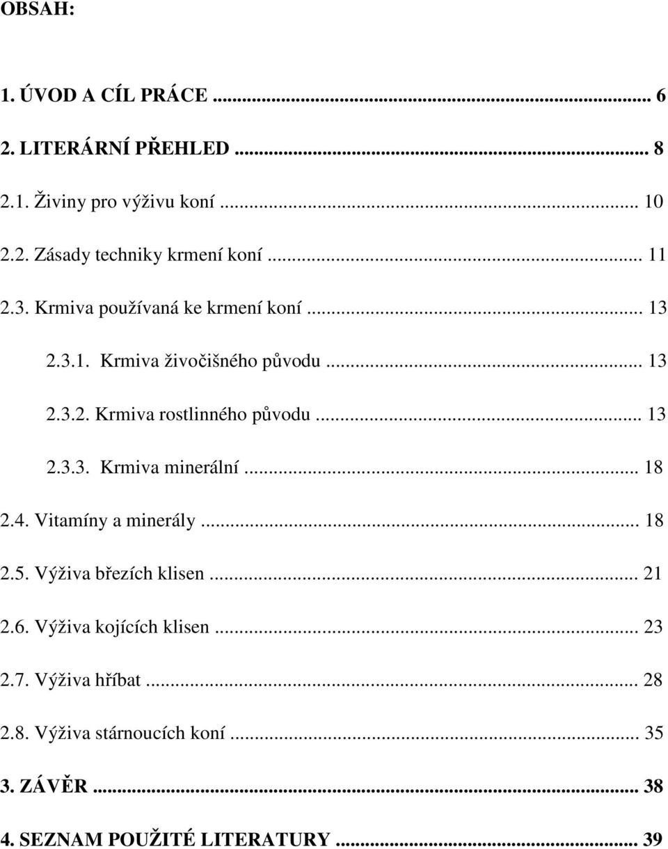 .. 13 2.3.3. Krmiva minerální... 18 2.4. Vitamíny a minerály... 18 2.5. Výživa březích klisen... 21 2.6.