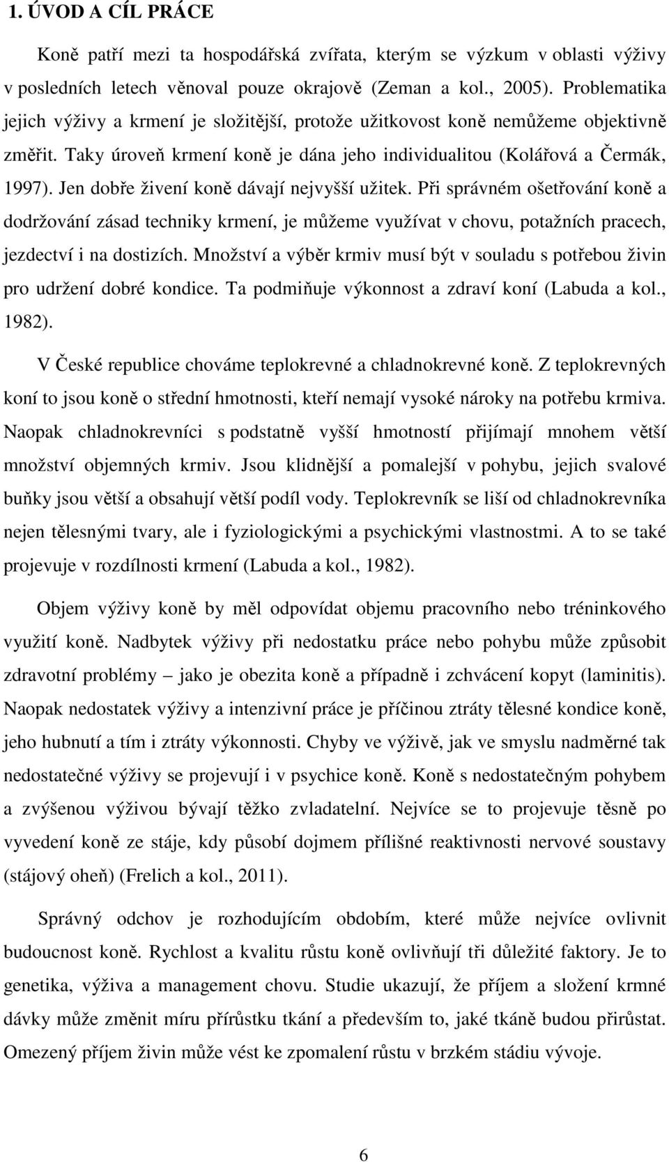 Jen dobře živení koně dávají nejvyšší užitek. Při správném ošetřování koně a dodržování zásad techniky krmení, je můžeme využívat v chovu, potažních pracech, jezdectví i na dostizích.