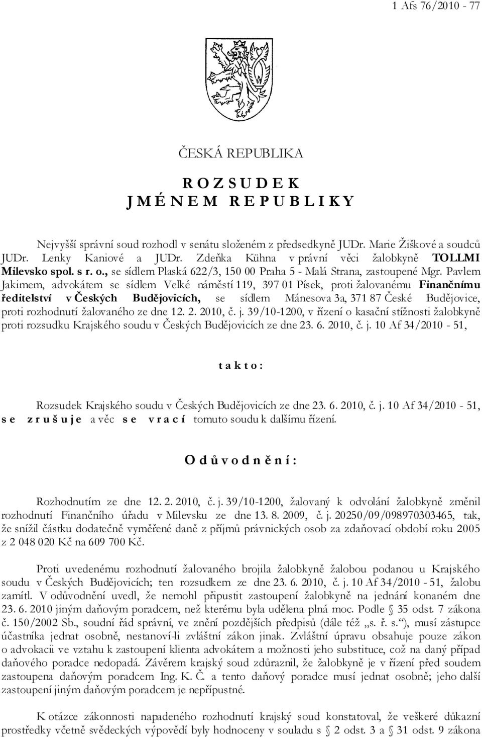 Pavlem Jakimem, advokátem se sídlem Velké náměstí 119, 397 01 Písek, proti žalovanému Finančnímu ředitelství v Českých Budějovicích, se sídlem Mánesova 3a, 371 87 České Budějovice, proti rozhodnutí