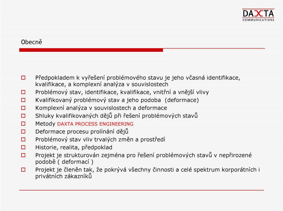 problémových stavů Metody DAXTA PROCESS ENGINEERING Deformace procesu prolínání dějů Problémový stav vliv trvalých změn a prostředí Historie, realita, předpoklad Projekt je