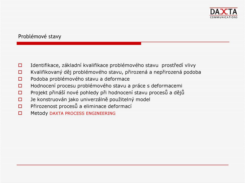 problémového stavu a práce s deformacemi Projekt přináší nové pohledy při hodnocení stavu procesů a dějů Je