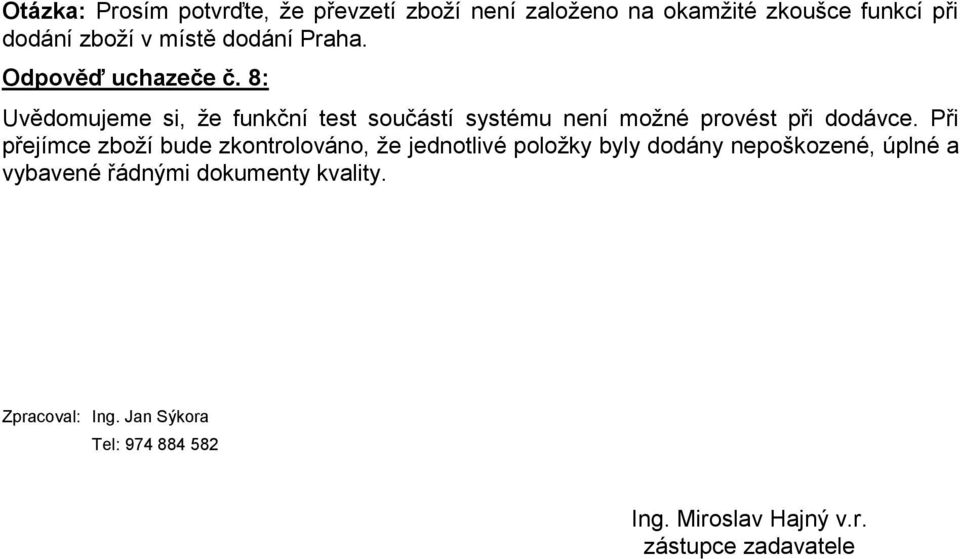 8: Uvědomujeme si, že funkční test součástí systému není možné provést při dodávce.