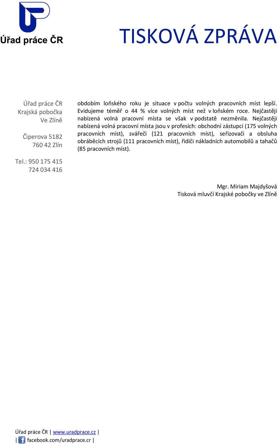 Nejčastěji nabízená volná pracovní místa jsou v profesích: obchodní zástupci (175 volných pracovních míst), svářeči (121 pracovních míst), seřizovači a obsluha obráběcích