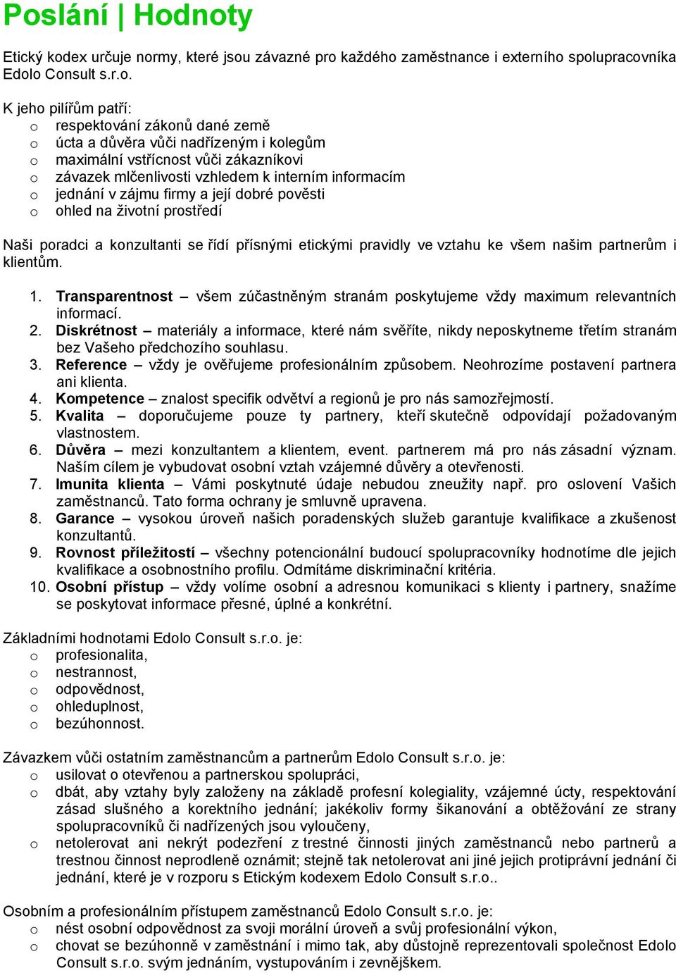 prostředí Naši poradci a konzultanti se řídí přísnými etickými pravidly ve vztahu ke všem našim partnerům i klientům. 1.