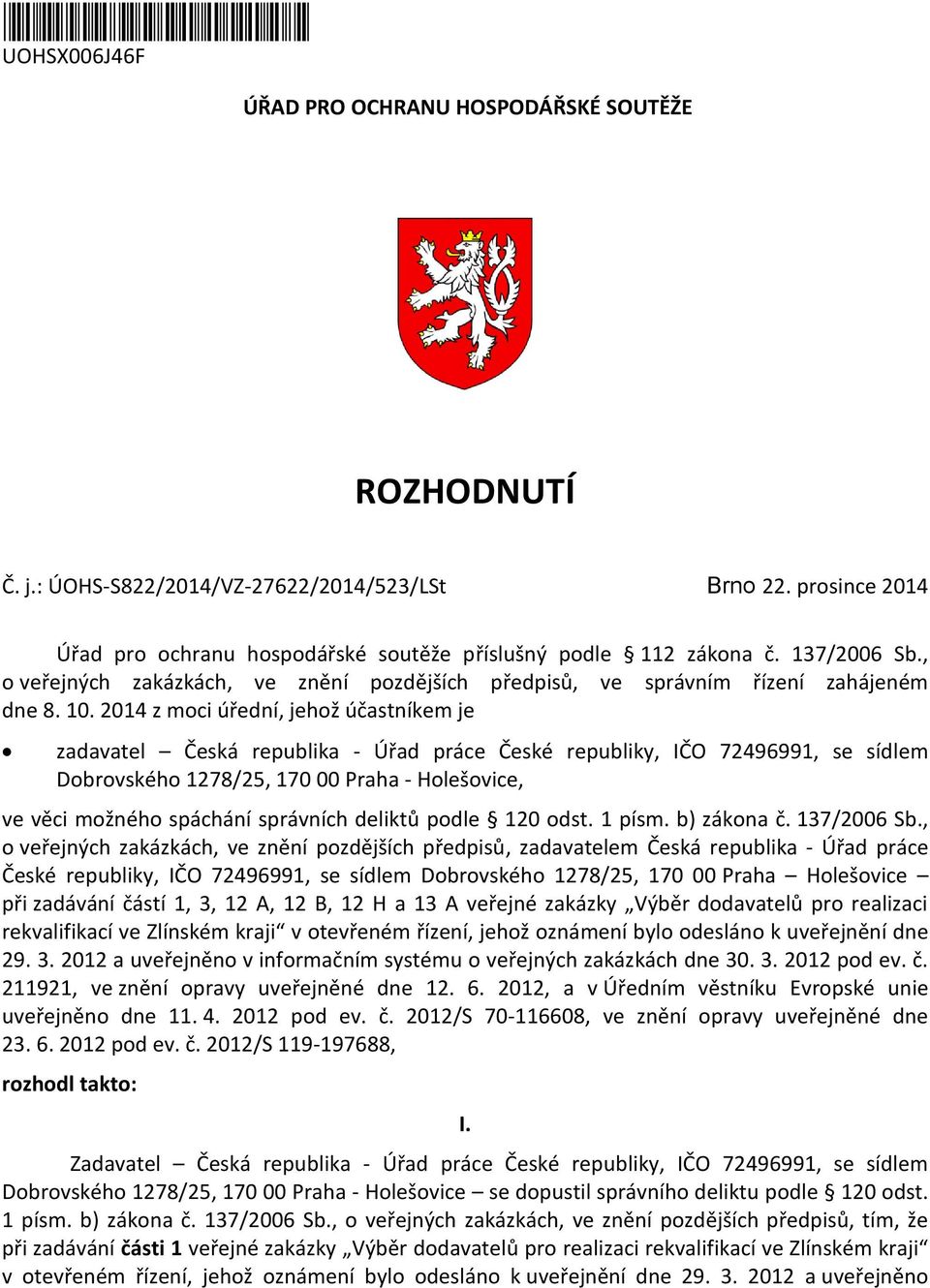 2014 z moci úřední, jehož účastníkem je zadavatel Česká republika - Úřad práce České republiky, IČO 72496991, se sídlem Dobrovského 1278/25, 170 00 Praha - Holešovice, ve věci možného spáchání