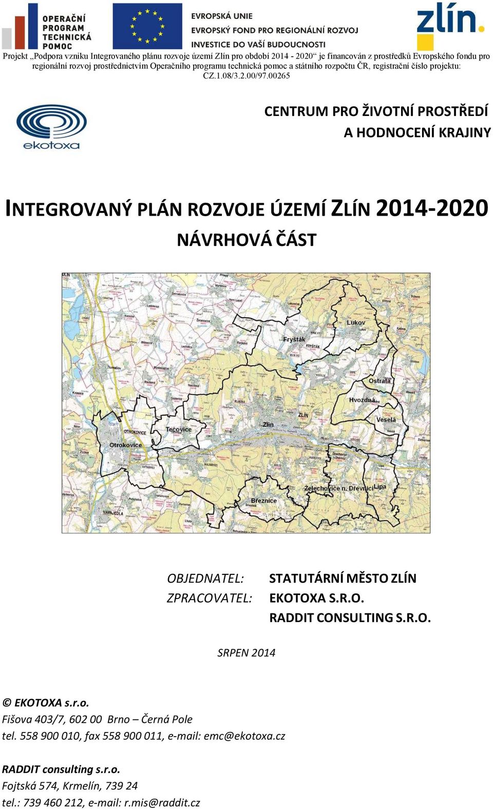 00265 CENTRUM PRO ŽIVOTNÍ PROSTŘEDÍ A HODNOCENÍ KRAJINY INTEGROVANÝ PLÁN ROZVOJE ÚZEMÍ ZLÍN 2014 2020 NÁVRHOVÁ ČÁST OBJEDNATEL: ZPRACOVATEL: STATUTÁRNÍ MĚSTO ZLÍN EKOTOXA S.