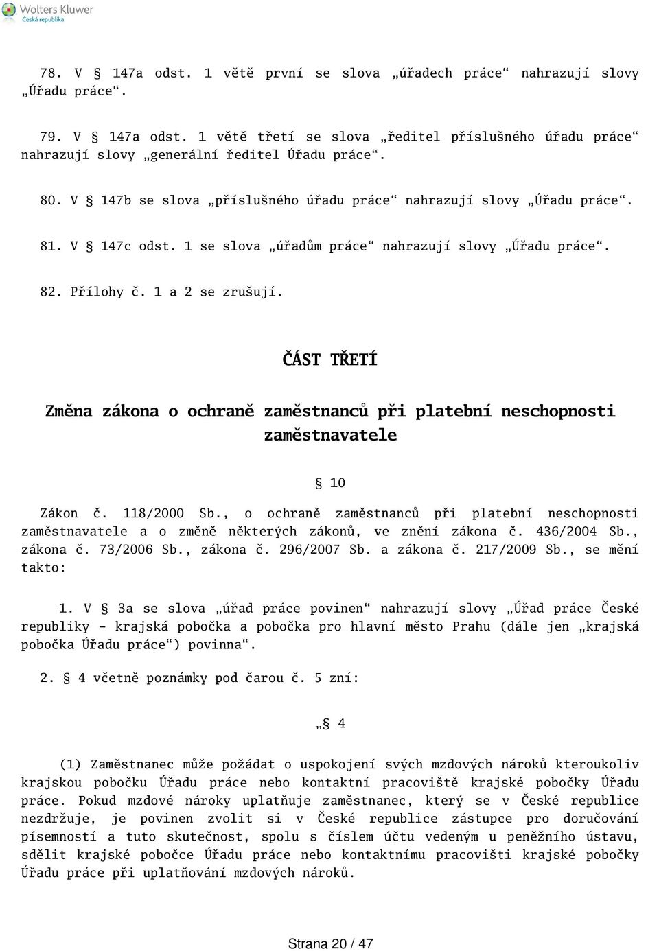 ČÁST TŘETÍ Změna zákona o ochraně zaměstnanců při platební neschopnosti zaměstnavatele 10 Zákon č. 118/2000 Sb.