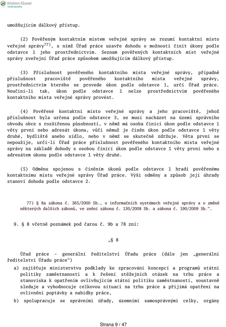 Seznam pověřených kontaktních míst veřejné správy zveřejní Úřad práce způsobem  (3) Příslunost pověřeného kontaktního místa veřejné správy, případně příslunost pracovitě pověřeného kontaktního místa